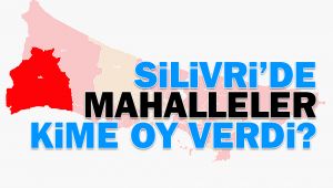 Silivri'de mahalleler kime oy verdi?