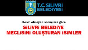 Silivri'nin yeni Belediye Meclis Üyesi kimler oldu?