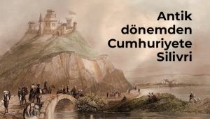 Antik dönemden Cumhuriyete Silivri