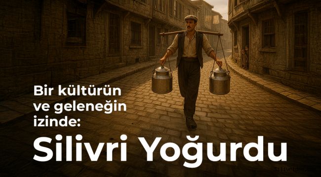 Bir kültürün ve geleneğin izinde: Silivri Yoğurdu