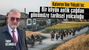 Kalavrye’den Yolçatı’ya: Bir köyün antik çağdan günümüze tarihsel yolculuğu  