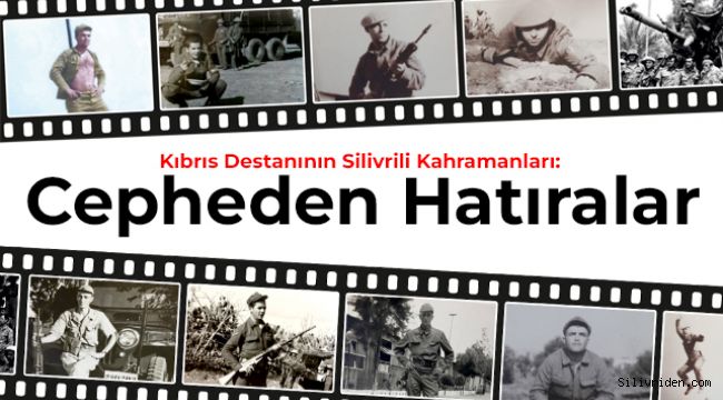Kıbrıs Destanının Silivrili Kahramanları: Cepheden Hatıralar