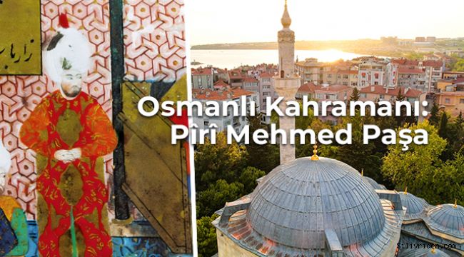 Osmanlı Kahramanı: Pîrî Mehmed Paşa