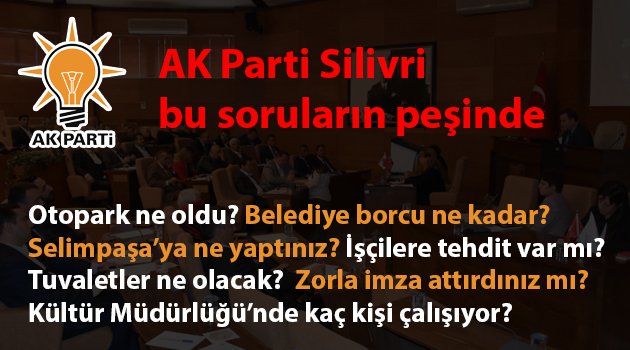 Ak Parti Silivri bu sorulara cevap bekliyor