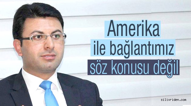 Amerika ile bağlantımız yok