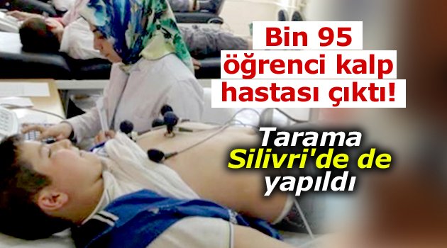 Bin 95 öğrenci kalp hastası çıktı!