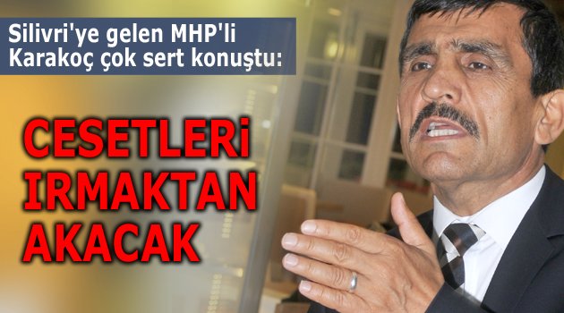 'Cesetleri ırmaktan akacak'