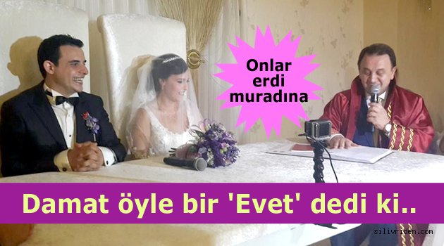 Damat öyle bir 'Evet' dedi ki...