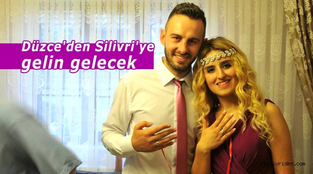 Düzce'den Silivri'ye gelin gelecek