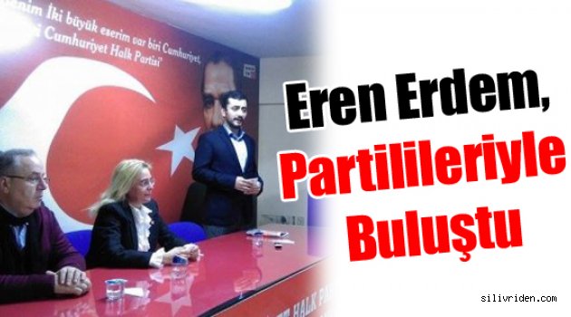 Eren Erdem, partilileriyle buluştu