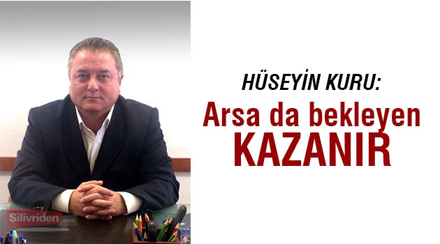 Hüseyin Kuru'dan arsa ve arazi değerlendirmesi