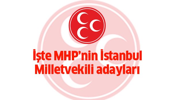 İşte MHP'nin İstanbul adayları