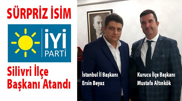 İYİ Parti Silivri İlçe Başkanı belli oldu