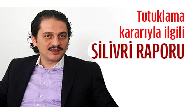 Mahkeme Silivri raporunu dikkate aldı