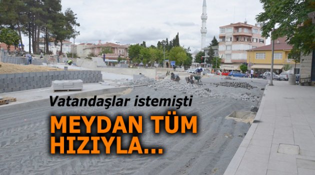 Meydan tüm hızıyla