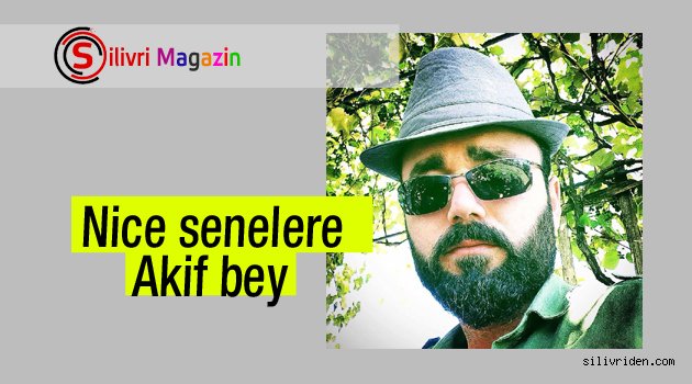 Nice senelere Akif bey