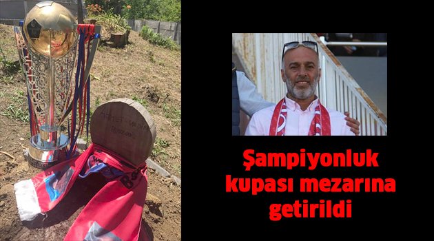 Şampiyonluk kupası kabrine getirildi