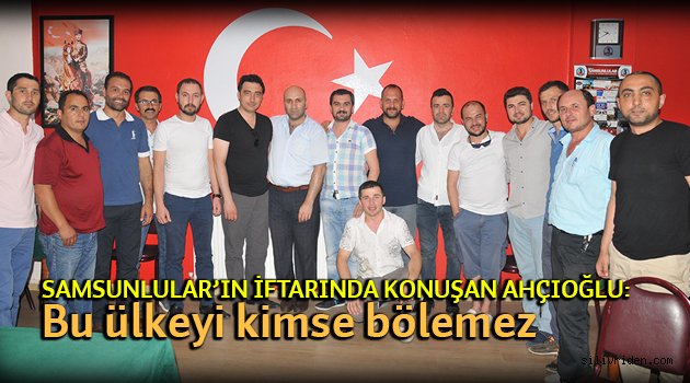 Samsunlular iftar sofrasında buluştu