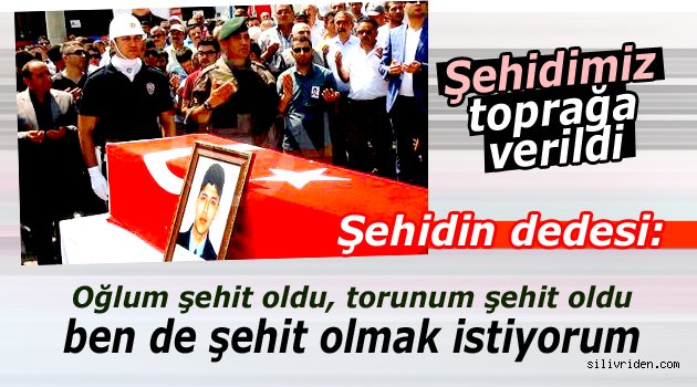 Şehidimiz toprağa verildi