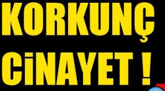 Silivri’de korkunç cinayet