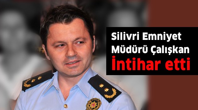 Silivri Emniyet Müdürü neden intihar etti?