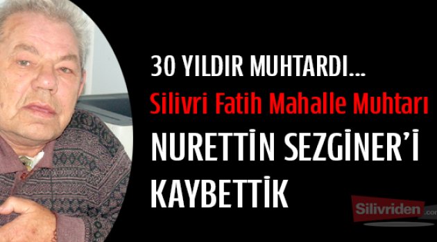 Silivri Fatih muhtarı hayatını kaybetti