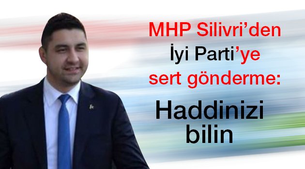 Silivri MHP'den İyi Parti'ye sert gönderme