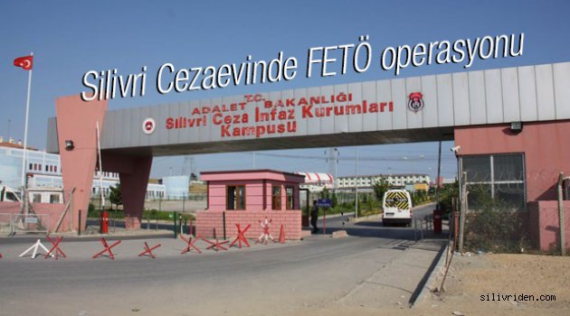 Silivri'de 600 FETÖ'cü gardiyan