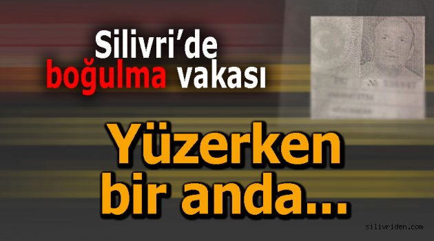 Silivri'de boğulma vakası