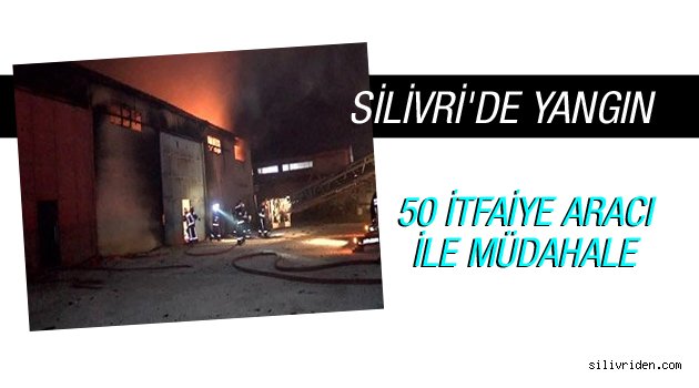 Silivri'de fabrika yangını