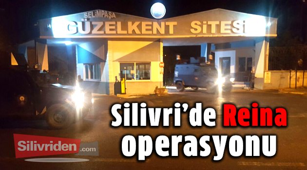 Silivri'de Reina operasyonu