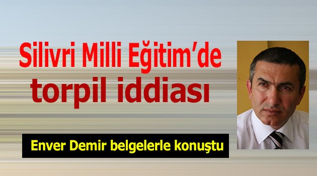 Silivri'de torpil iddiası!