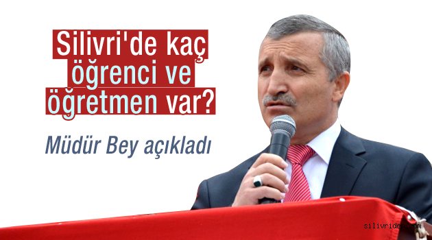 Silivri'deki öğrenci ve öğretmen sayısı