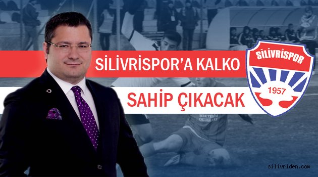 Silivrispor’a Kalko sahip çıkacak!