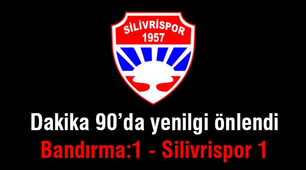 Silivrispor uzatmalarda kurtardı