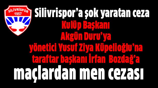Silivrispor'da şok! Kulüp başkanı maç cezası aldı