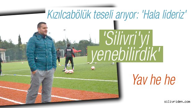 'Silivri'yi yenebilirdik'