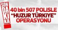 40 bin polisle operasyon