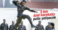 5 bin özel harekatçı alınacak