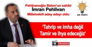 Vekil adayı Pehlivan, ‘Tamir ve ihya edeceğiz’