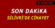 Sondakika - Silivri'de cinayet!