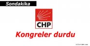 CHP'nin il ve ilçe kongreleri durdu