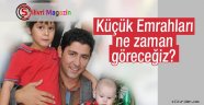 Küçük Emrahları ne zaman göreceğiz?