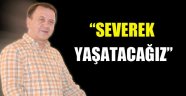 'Severek yaşayacağız'