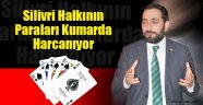 Silivri halkının paraları kumarda harcanıyor