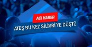 Ateş bu kez Silivri'ye düştü