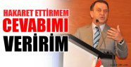 'Hakaret ettirmem cevabımı veririm'