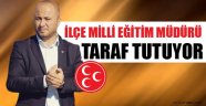 İlçe Milli Eğitim Müdürü Taraf Tutuyor