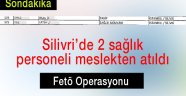 Silivri'de 2 sağlıkçı Fetö'den atıldı