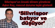 Aşkın Koç, 'Silivrispor batıyor ve düşüyor'